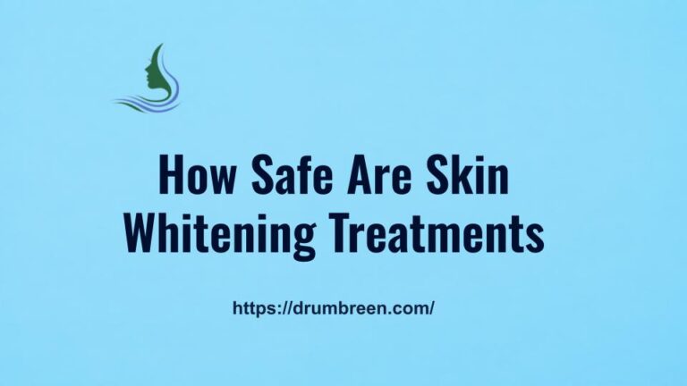 How Safe Are Skin Whitening Treatments