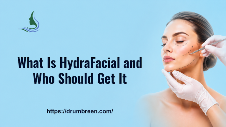 What Is HydraFacial and Who Should Get It